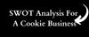 SWOT Analysis For A Cookie Business