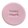 Mini Thanks Mum fondant cookie stamp – thoughtful message for Mother’s Day cookies and thank-you bakes